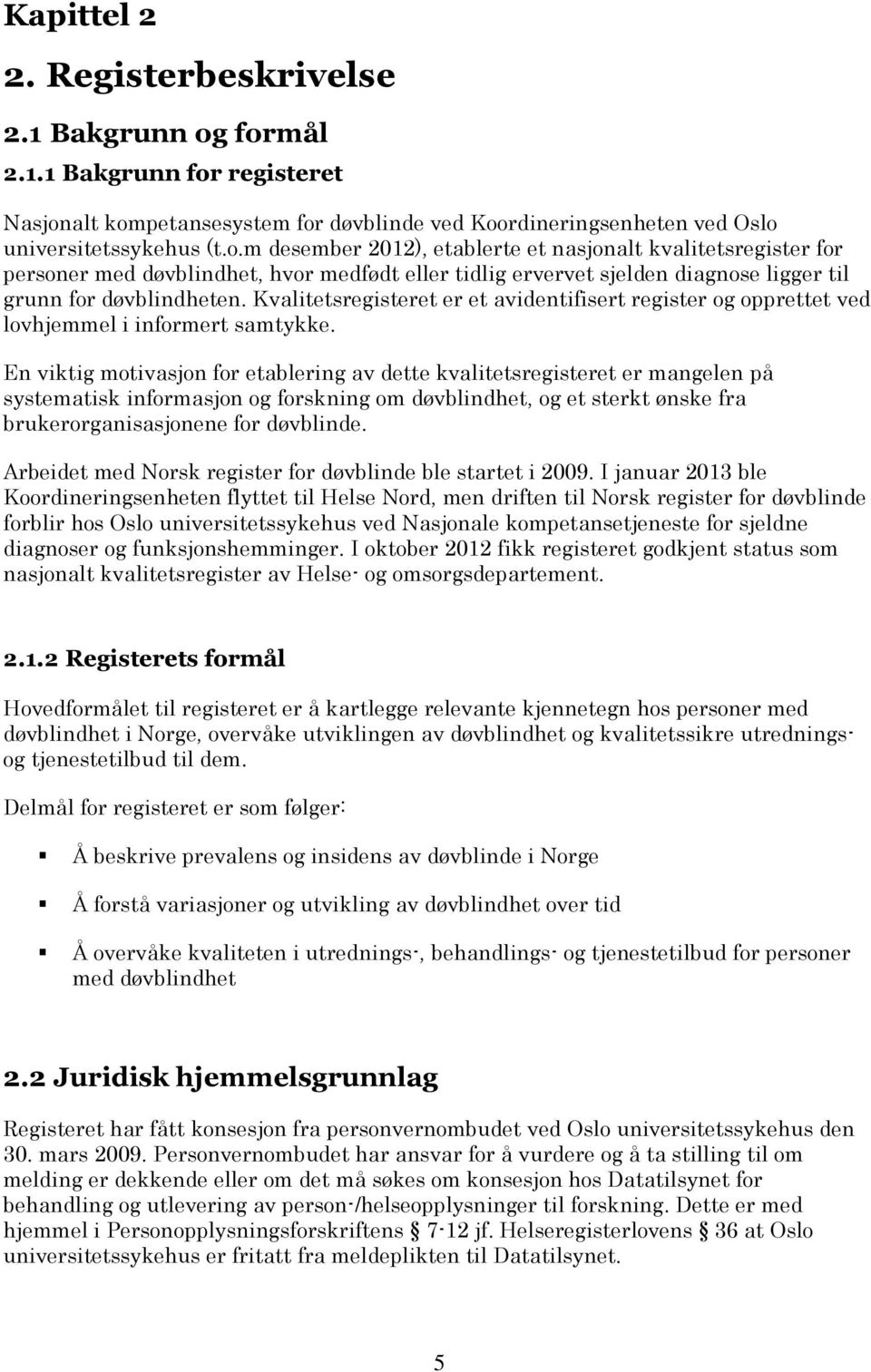 Kvalitetsregisteret er et avidentifisert register og opprettet ved lovhjemmel i informert samtykke.