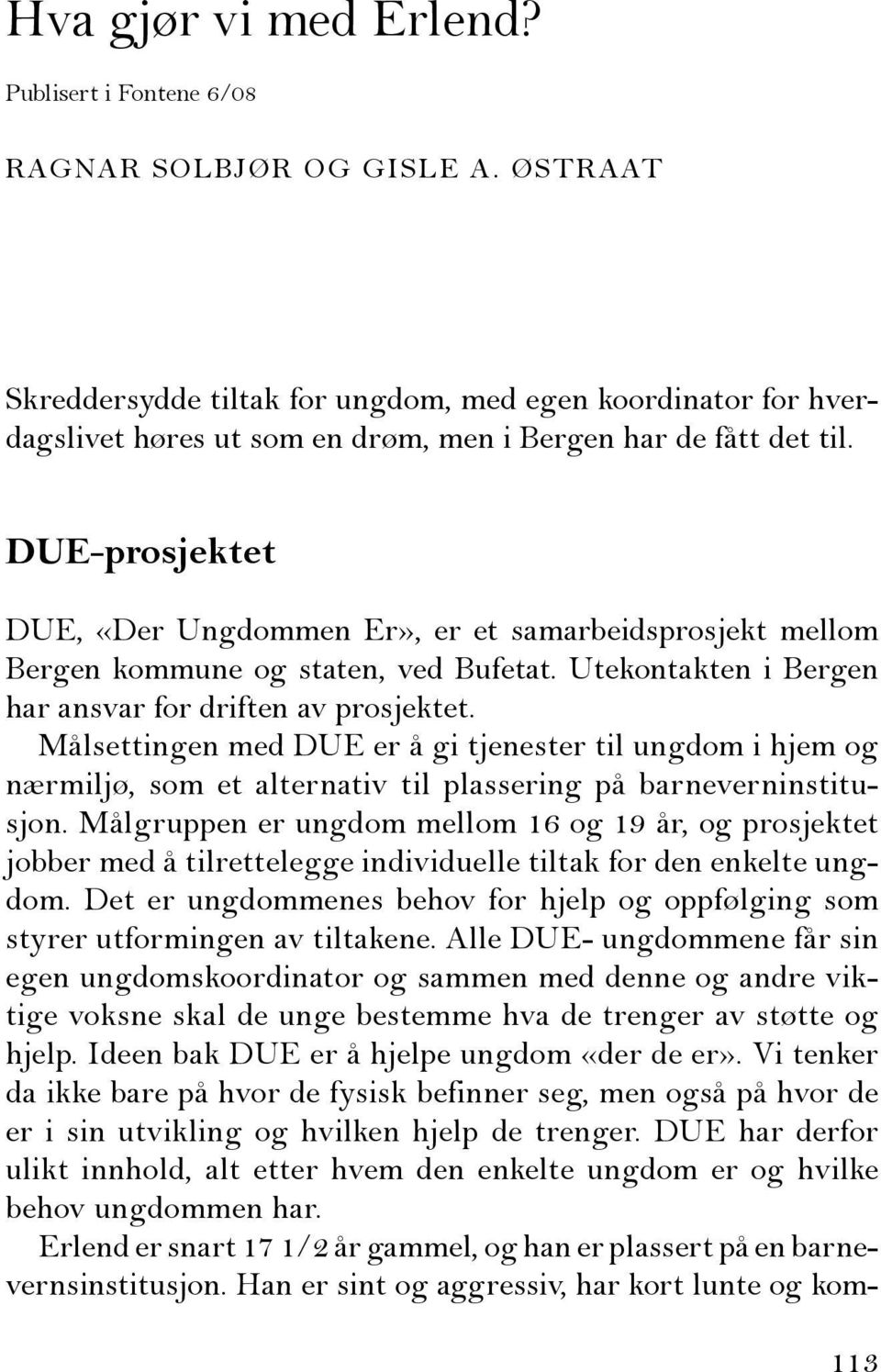 DUE-prosjektet DUE, «Der Ungdommen Er», er et samarbeidsprosjekt mellom Bergen kommune og staten, ved Bufetat. Utekontakten i Bergen har ansvar for driften av prosjektet.