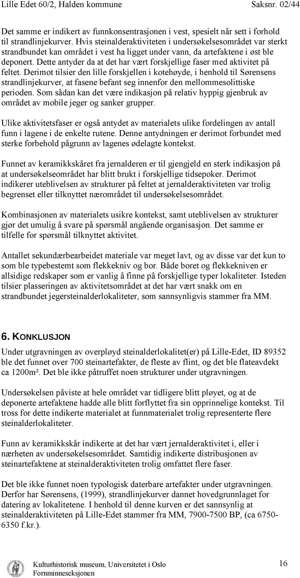 Dette antyder da at det har vært forskjellige faser med aktivitet på feltet.