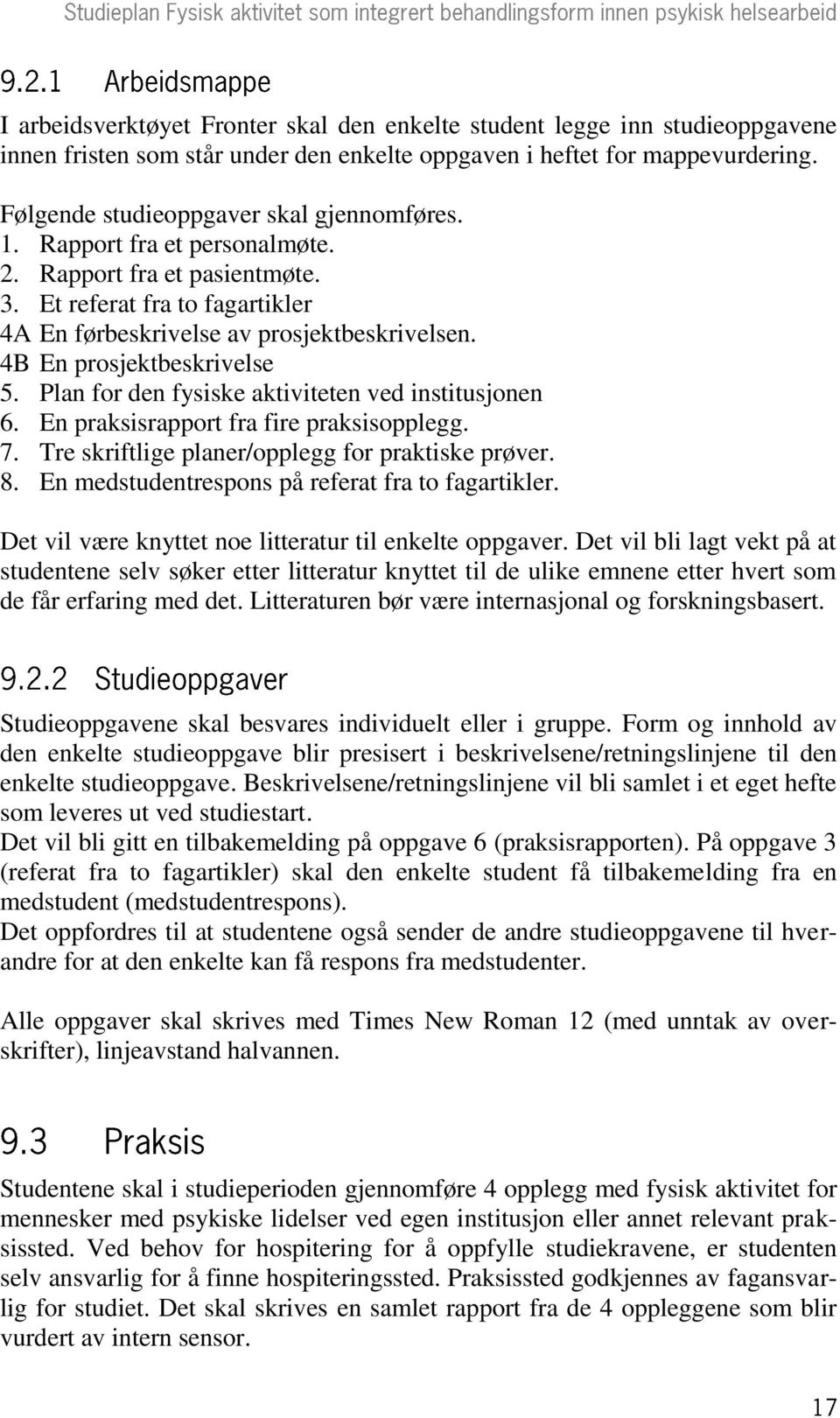 Plan for den fysiske aktiviteten ved institusjonen 6. En praksisrapport fra fire praksisopplegg. 7. Tre skriftlige planer/opplegg for praktiske prøver. 8.