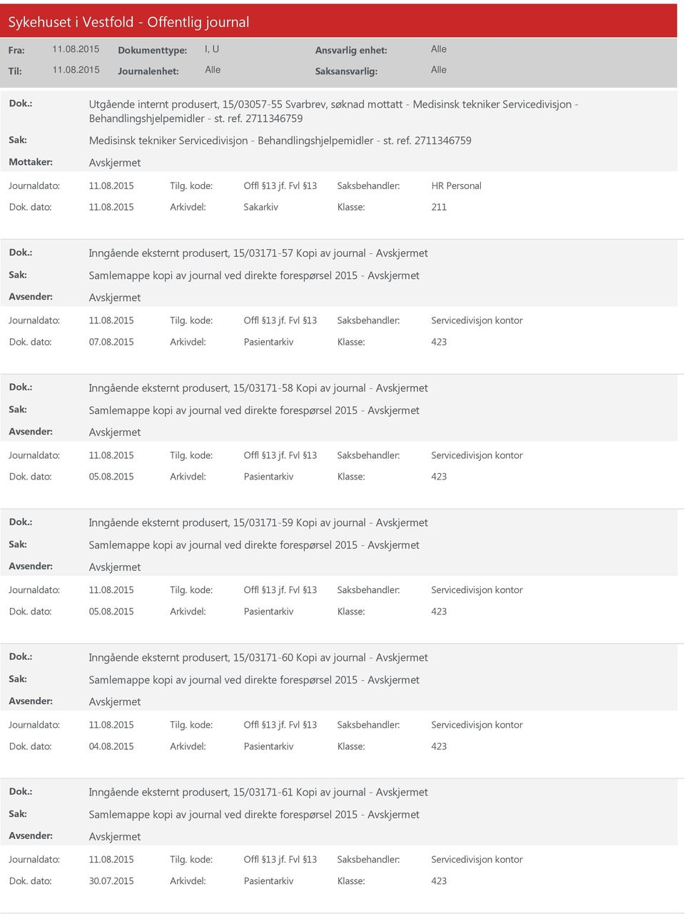 dato: Arkivdel: Sakarkiv Inngående eksternt produsert, 15/03171-57 Kopi av journal - Samlemappe kopi av journal ved direkte forespørsel 2015 - Dok. dato: 07.08.