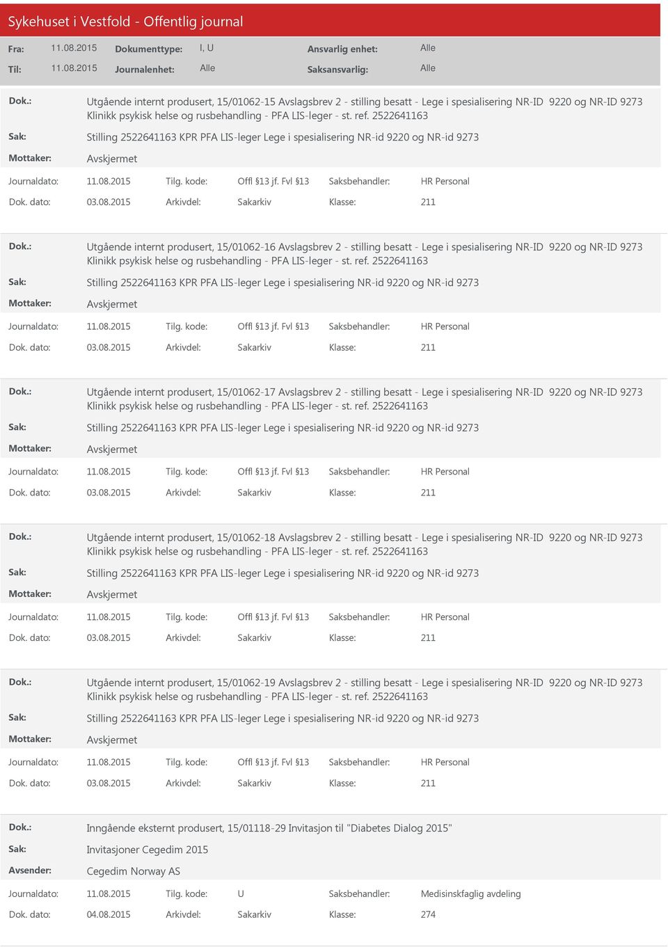 2015 Arkivdel: Sakarkiv Utgående internt produsert, 15/01062-16 Avslagsbrev 2 - stilling besatt - Lege i spesialisering NR-ID 9220 og NR-ID 9273 Klinikk psykisk helse og rusbehandling - PFA LIS-leger