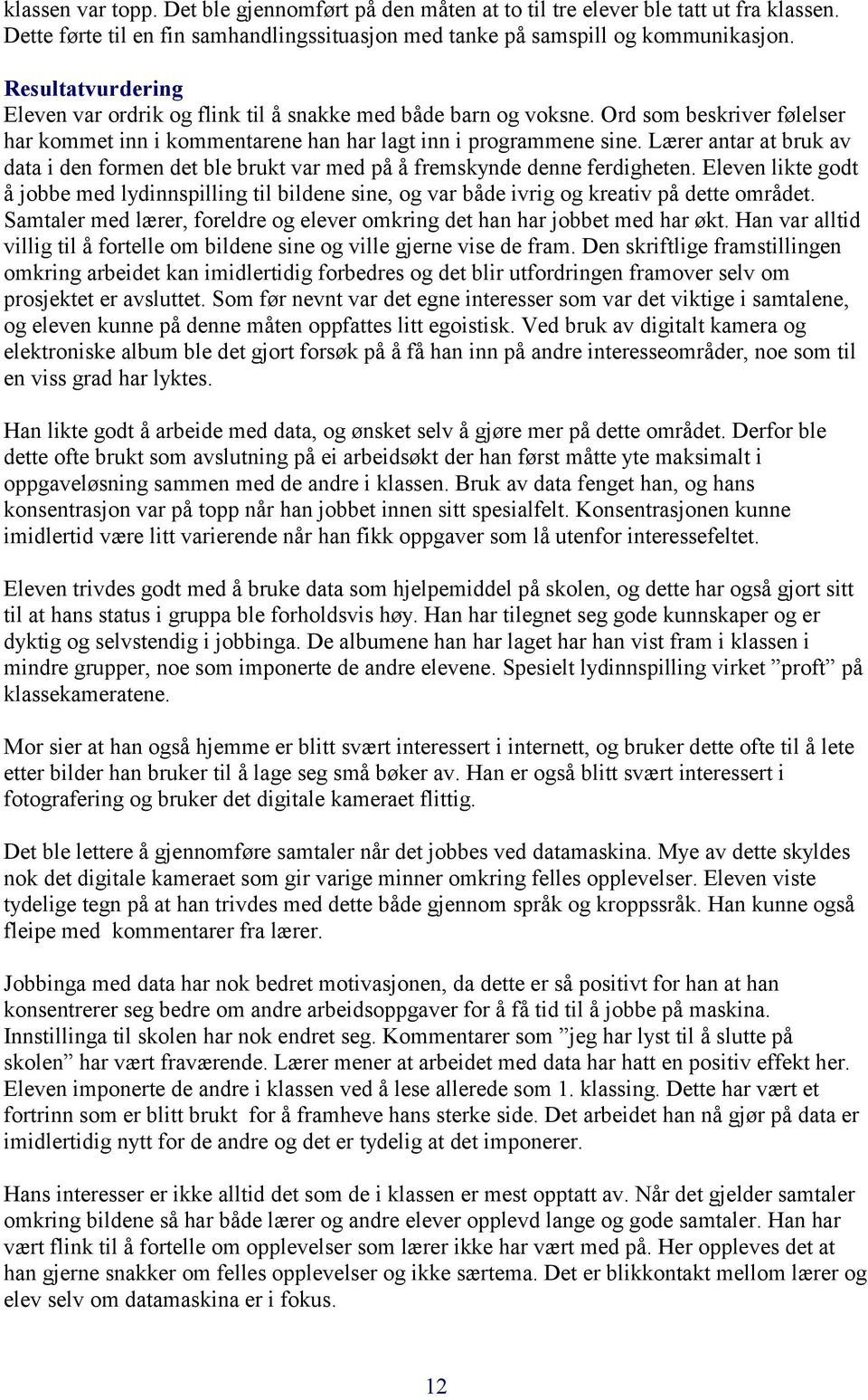 Lærer antar at bruk av data i den formen det ble brukt var med på å fremskynde denne ferdigheten.