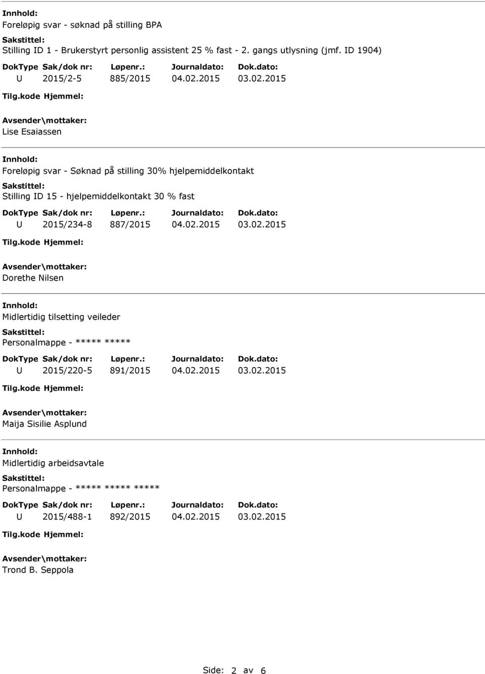 D 1904) 2015/2-5 885/2015 Lise Esaiassen Foreløpig svar - Søknad på stilling 30% hjelpemiddelkontakt Stilling D 15