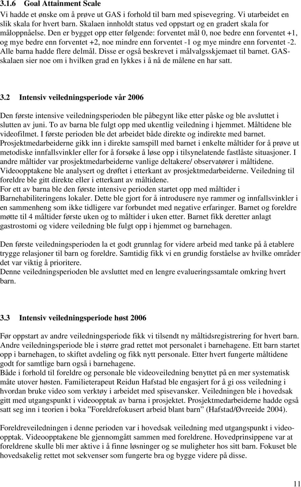 Den er bygget opp etter følgende: forventet mål 0, noe bedre enn forventet +1, og mye bedre enn forventet +2, noe mindre enn forventet -1 og mye mindre enn forventet -2. Alle barna hadde flere delmål.