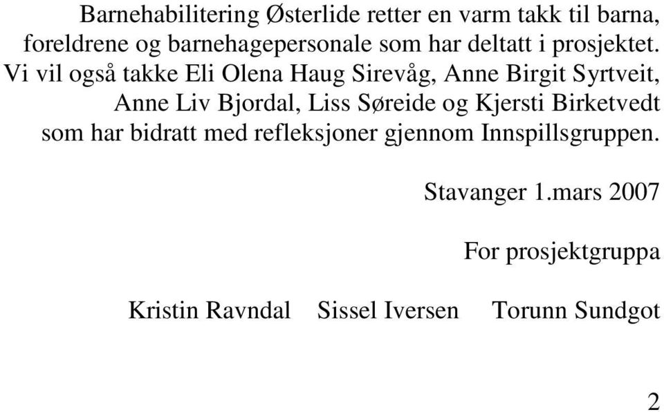 Vi vil også takke Eli Olena Haug Sirevåg, Anne Birgit Syrtveit, Anne Liv Bjordal, Liss Søreide