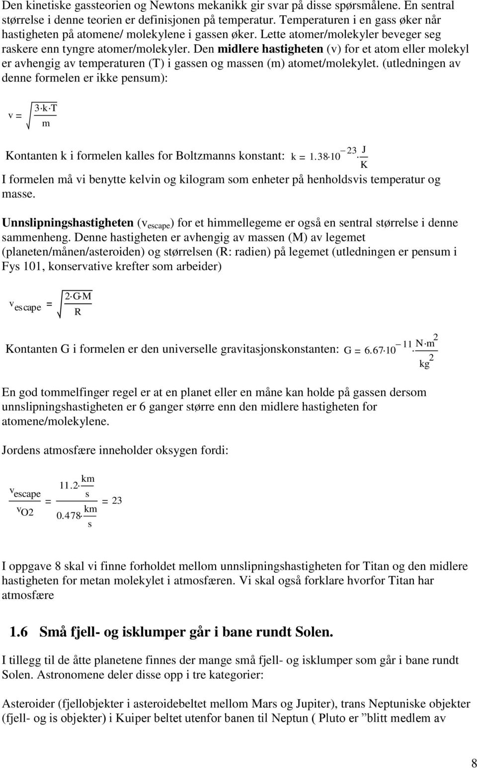 Den midlere hastigheten (v) for et atom eller molekyl er avhengig av temperaturen (T) i gassen og massen (m) atomet/molekylet.