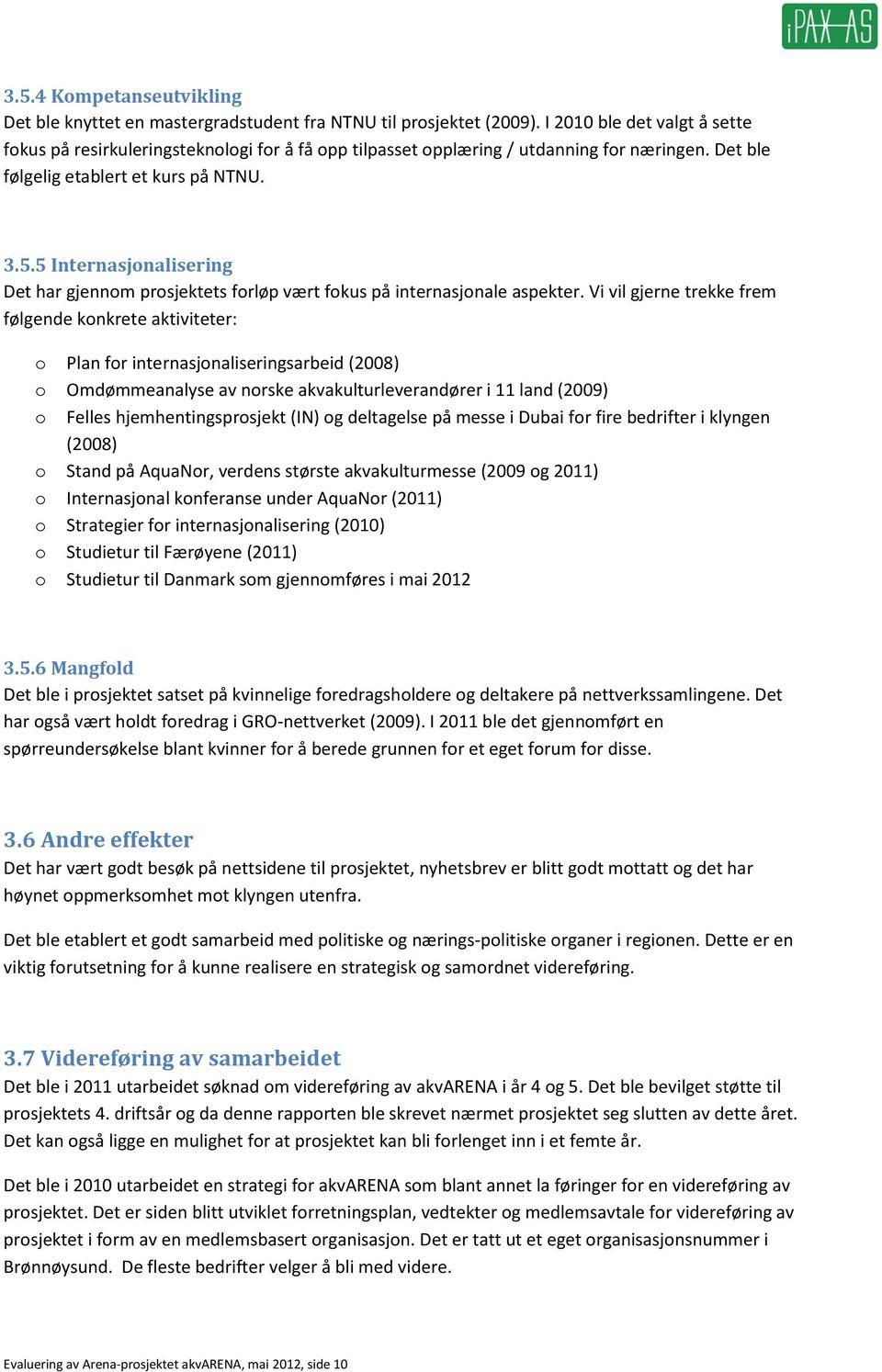 5 Internasjnalisering Det har gjennm prsjektets frløp vært fkus på internasjnale aspekter.