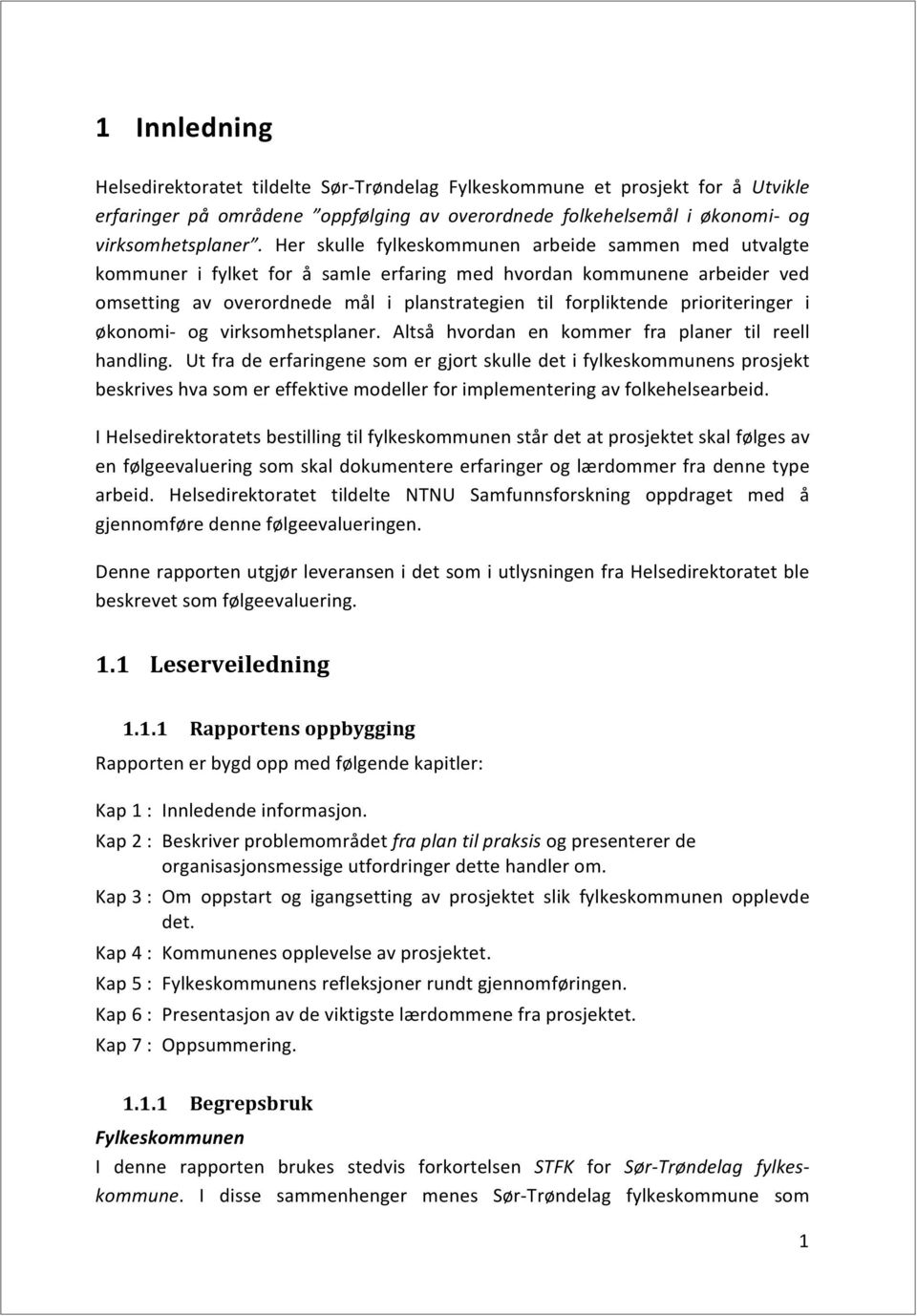 ) Her skulle fylkeskommunen arbeide sammen med utvalgte kommuner i fylket for å samle erfaring med hvordan kommunene arbeider ved omsetting av overordnede mål i planstrategien til forpliktende