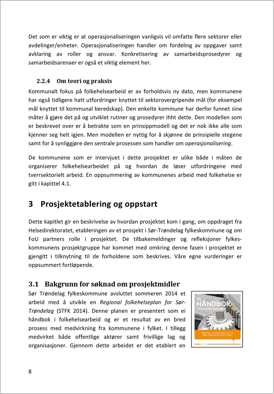 2.4 Om-teori-og-praksis- Kommunalt fokus på folkehelsearbeid er av forholdsvis ny dato, men kommunene harogsåtidligerehattutfordringerknyttettilsektorovergripendemål(foreksempel