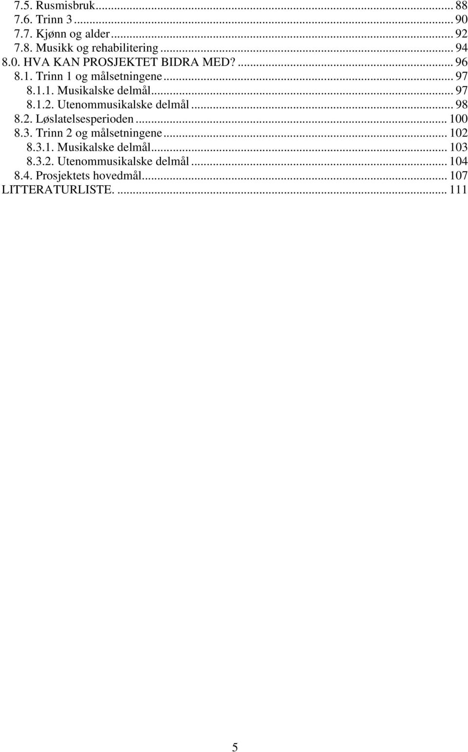 2. Løslatelsesperioden... 100 8.3. Trinn 2 og målsetningene... 102 8.3.1. Musikalske delmål... 103 8.3.2. Utenommusikalske delmål.