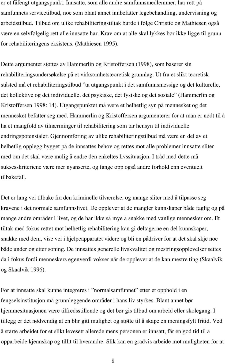 Krav om at alle skal lykkes bør ikke ligge til grunn for rehabiliteringens eksistens. (Mathiesen 1995).