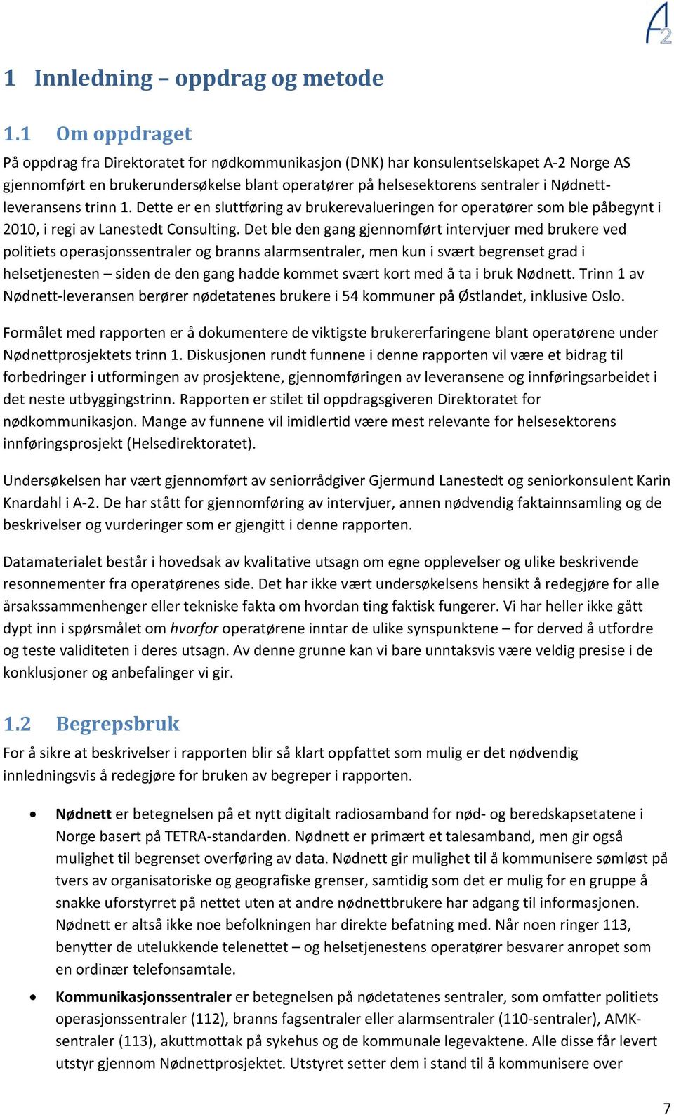 Nødnettleveransens trinn 1. Dette er en sluttføring av brukerevalueringen for operatører som ble påbegynt i 2010, i regi av Lanestedt Consulting.