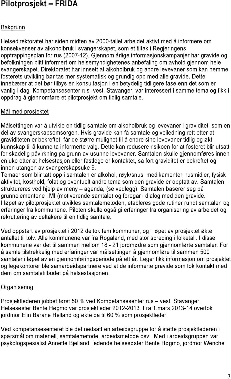 Direktoratet har innsett at alkoholbruk og andre levevaner som kan hemme fosterets utvikling bør tas mer systematisk og grundig opp med alle gravide.