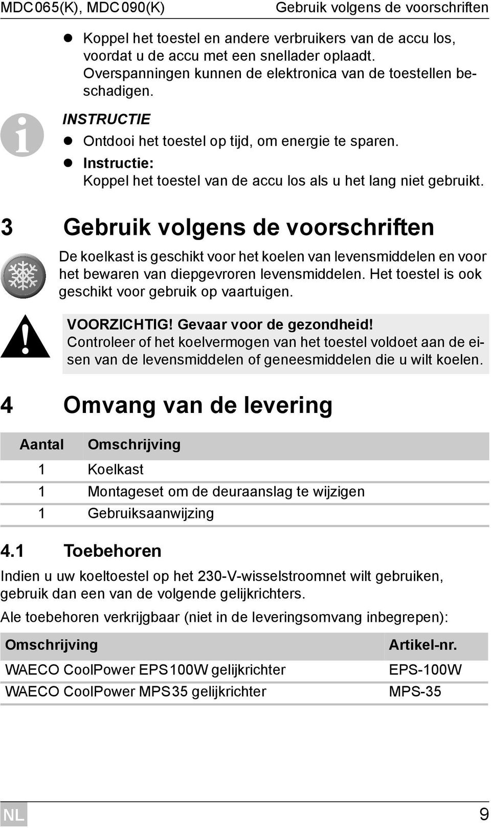 Instructie: Koppel het toestel van de accu los als u het lang niet gebruikt.