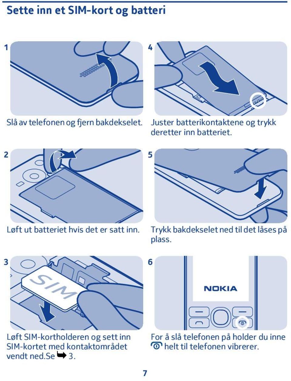 5 3 Løft ut batteriet hvis det er satt inn. Trykk bakdekselet ned til det låses på plass.