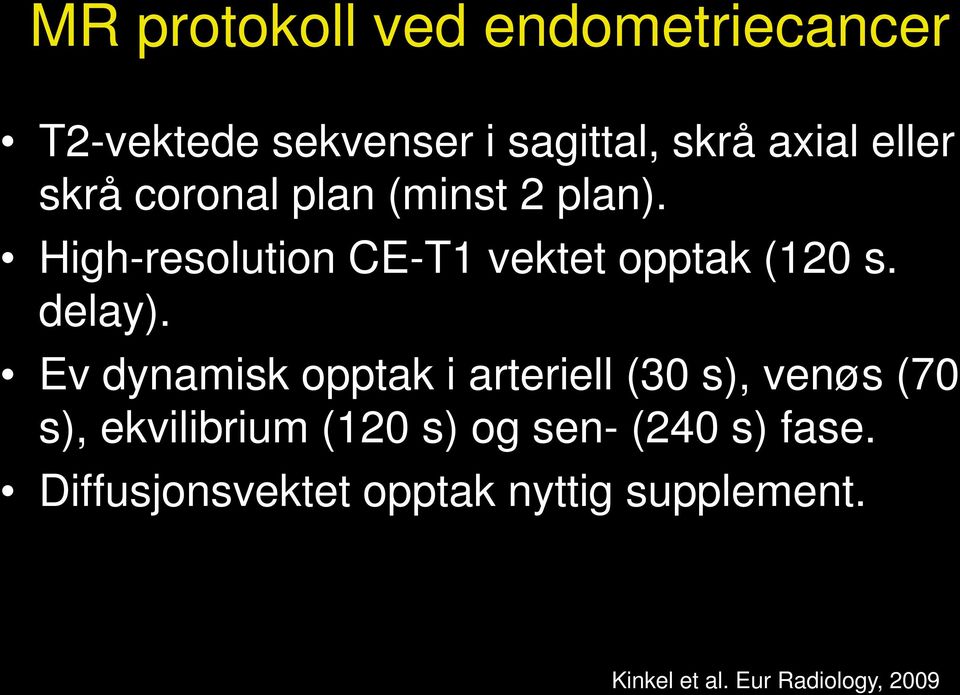 Ev dynamisk opptak i arteriell (30 s), venøs (70 s), ekvilibrium (120 s) og sen- (240