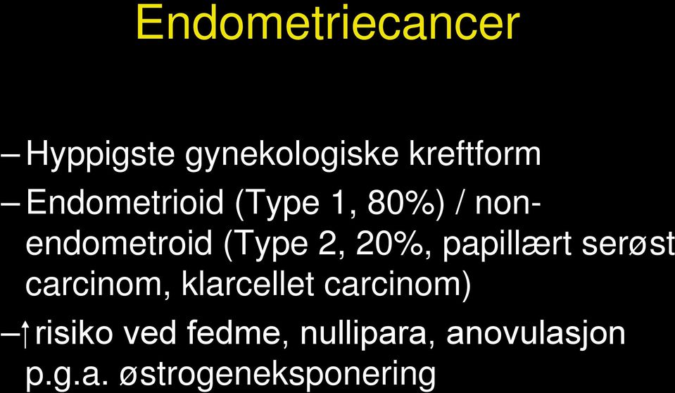 20%, papillært serøst carcinom, klarcellet carcinom)