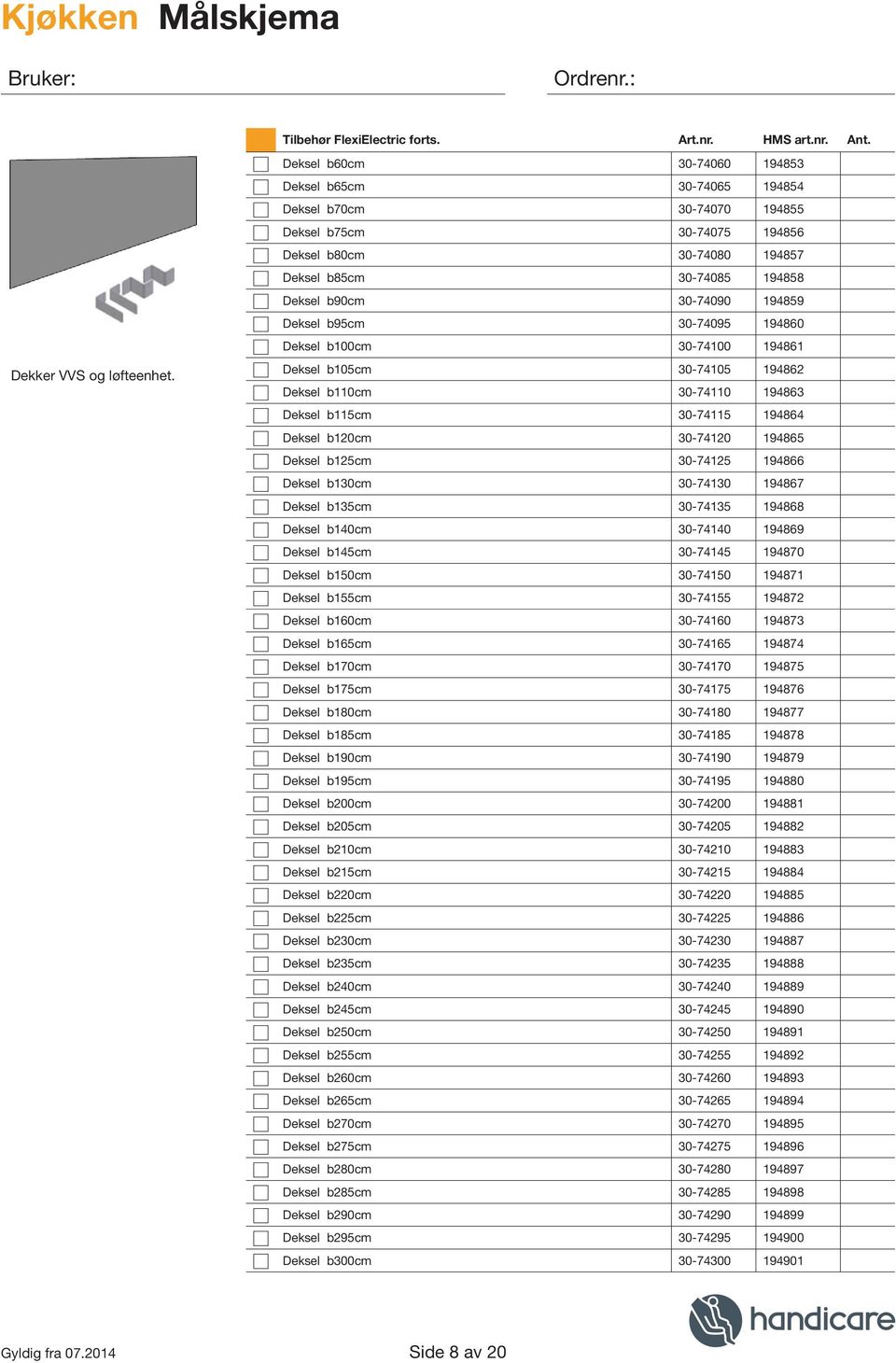 194859 Deksel b95cm 30-74095 194860 Deksel b100cm 30-74100 194861 Deksel b105cm 30-74105 194862 Deksel b110cm 30-74110 194863 Deksel b115cm 30-74115 194864 Deksel b120cm 30-74120 194865 Deksel b125cm