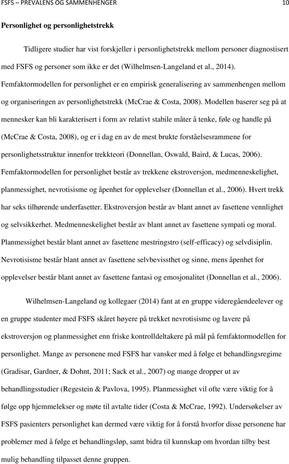 Modellen baserer seg på at mennesker kan bli karakterisert i form av relativt stabile måter å tenke, føle og handle på (McCrae & Costa, 2008), og er i dag en av de mest brukte forståelsesrammene for