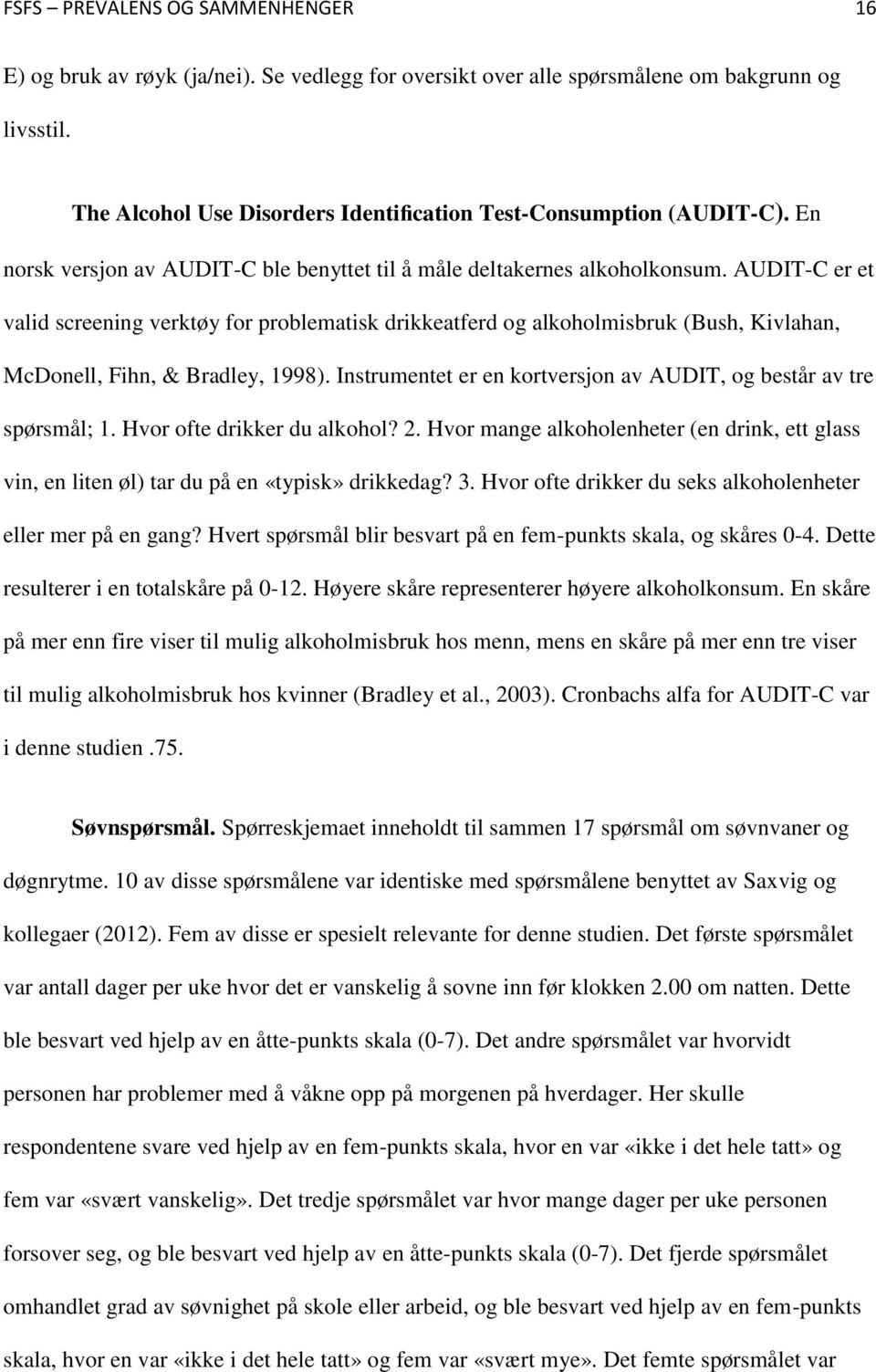 AUDIT-C er et valid screening verktøy for problematisk drikkeatferd og alkoholmisbruk (Bush, Kivlahan, McDonell, Fihn, & Bradley, 1998).