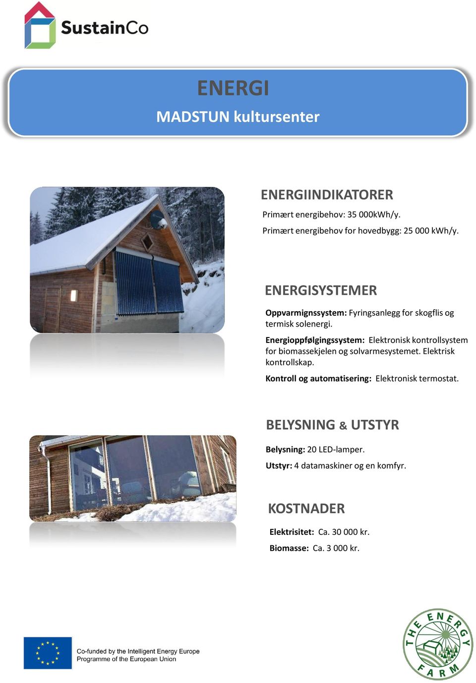 Energioppfølgingssystem: Elektronisk kontrollsystem for biomassekjelen og solvarmesystemet. Elektrisk kontrollskap.