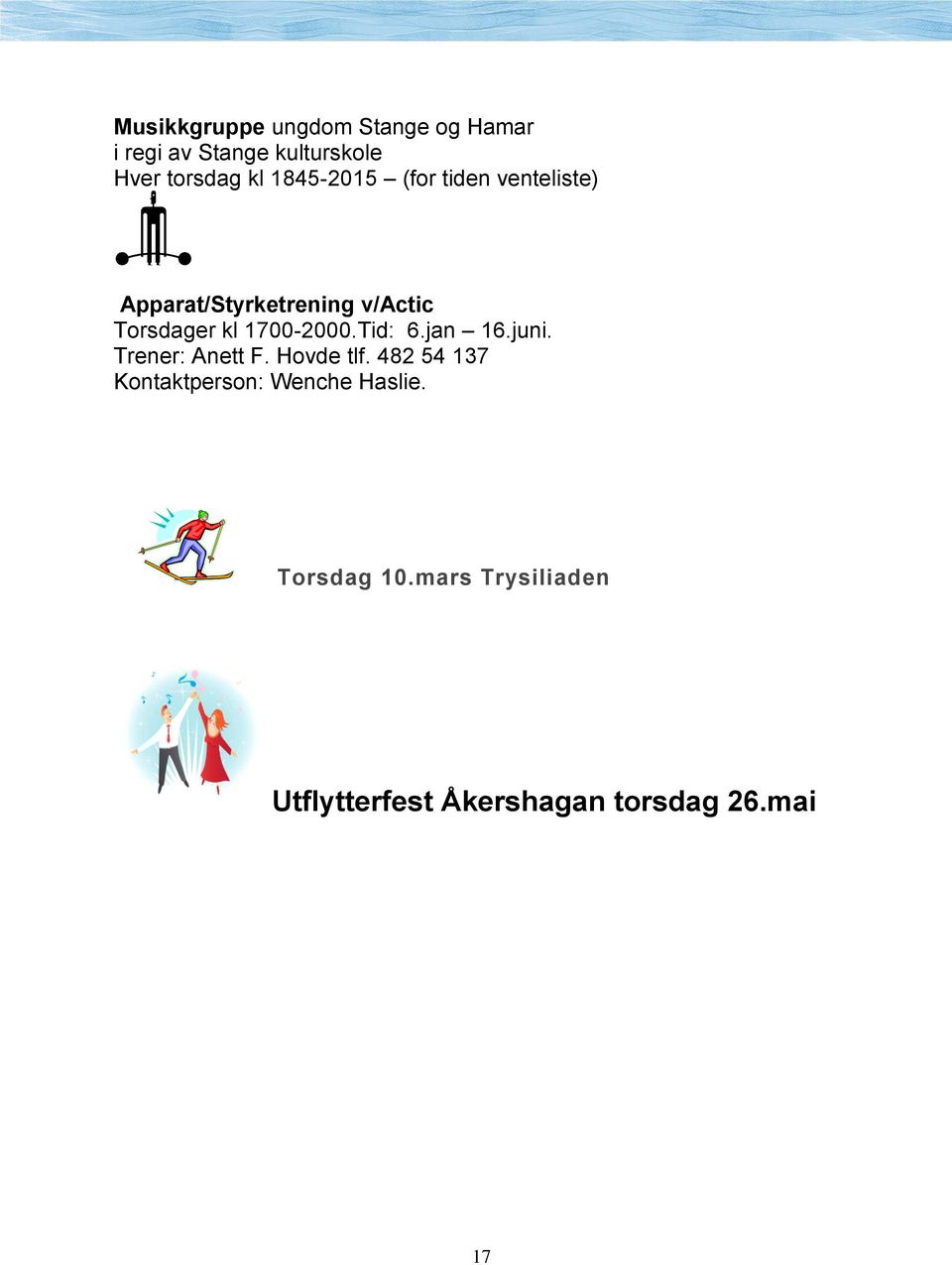 1700-2000.Tid: 6.jan 16.juni. Trener: Anett F. Hovde tlf.