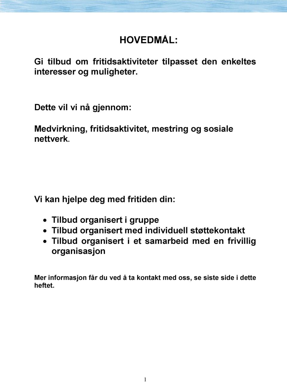 Vi kan hjelpe deg med fritiden din: Tilbud organisert i gruppe Tilbud organisert med individuell