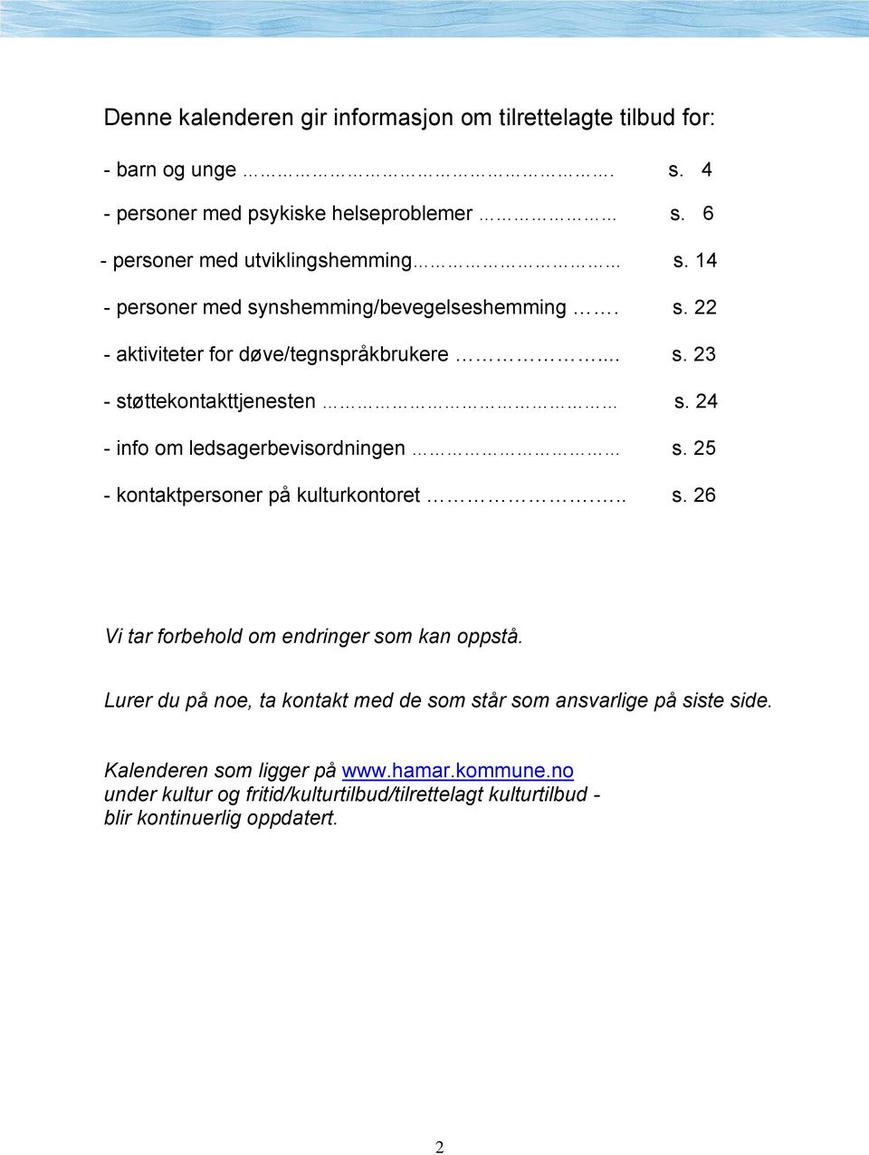 24 - info om ledsagerbevisordningen s. 25 - kontaktpersoner på kulturkontoret... s. 26 Vi tar forbehold om endringer som kan oppstå.