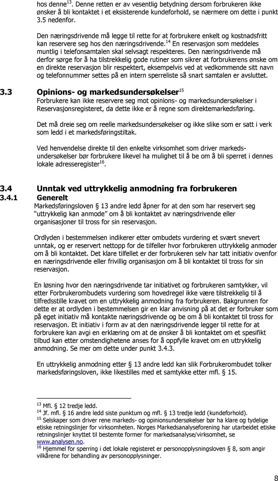 14 En reservasjon som meddeles muntlig i telefonsamtalen skal selvsagt respekteres.