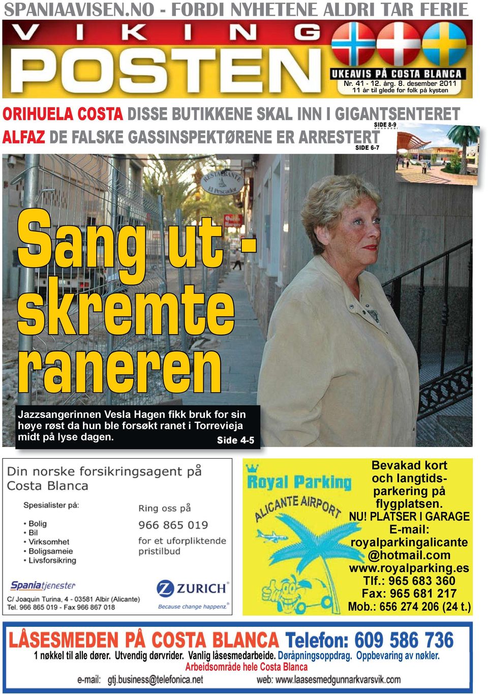 skremte raneren Jazzsangerinnen Vesla Hagen fikk bruk for sin høye røst da hun ble forsøkt ranet i Torrevieja midt på lyse dagen.