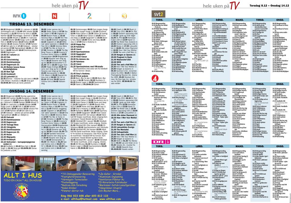 10 Det søte liv 17.40 Oddasat nyheter på samisk 17.55 Tegnspråknytt 18.00 Jul i Blåfjell 18.25 Førkveld 18.40 Distriktsnyheter 19.00 Dagsrevyen 19.45 Ut i naturen 20.15 Folk 20.45 Extra-trekning 20.