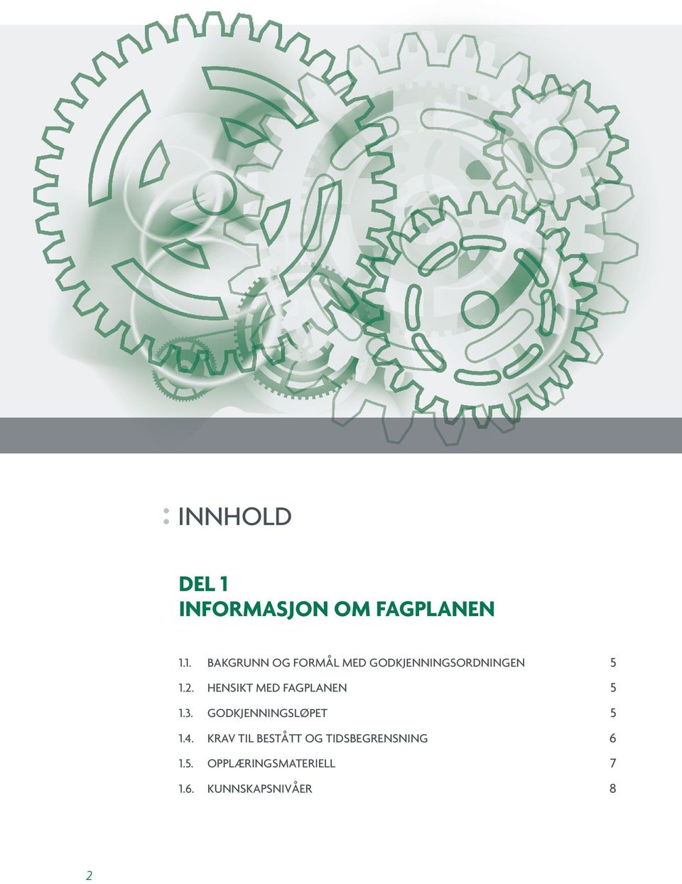 1. BAKGRUNN OG FORMÅL MED GODKJENNINGSORDNINGEN 5 1.2.