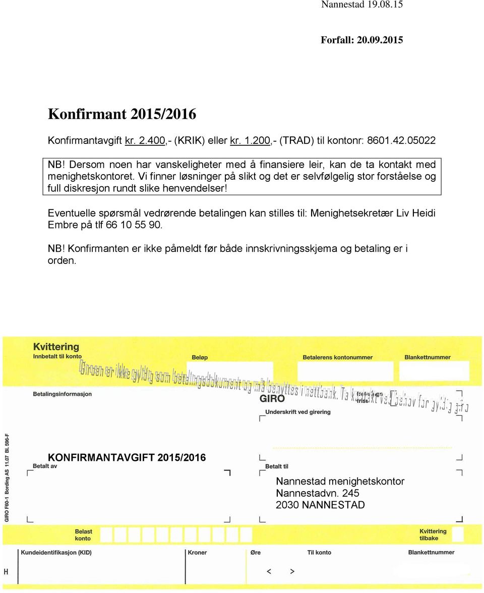 Vi finner løsninger på slikt og det er selvfølgelig stor forståelse og full diskresjon rundt slike henvendelser!