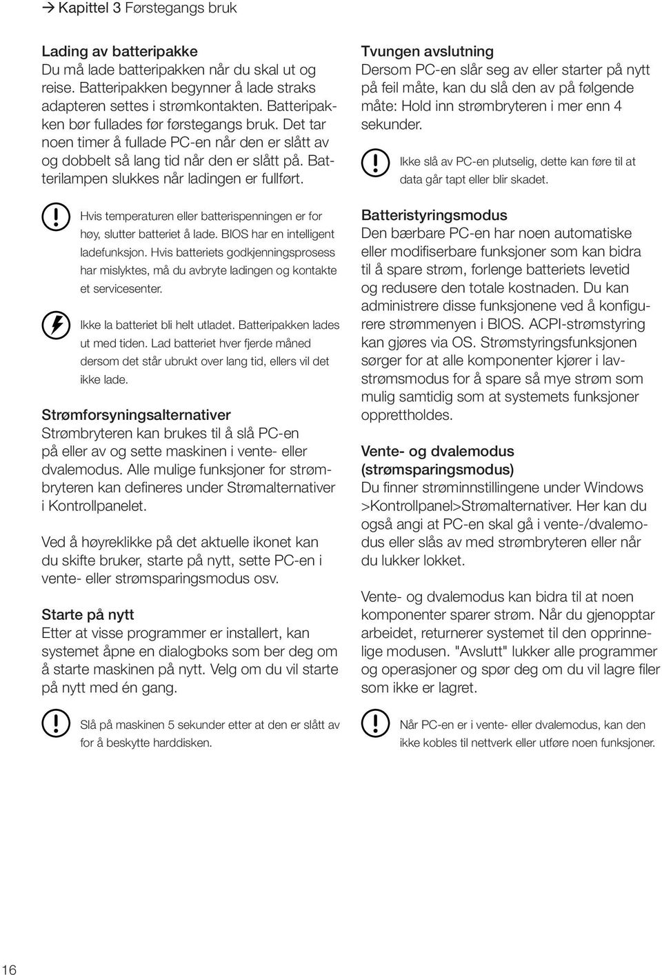 Hvis temperaturen eller batterispenningen er for høy, slutter batteriet å lade. BIOS har en intelligent ladefunksjon.