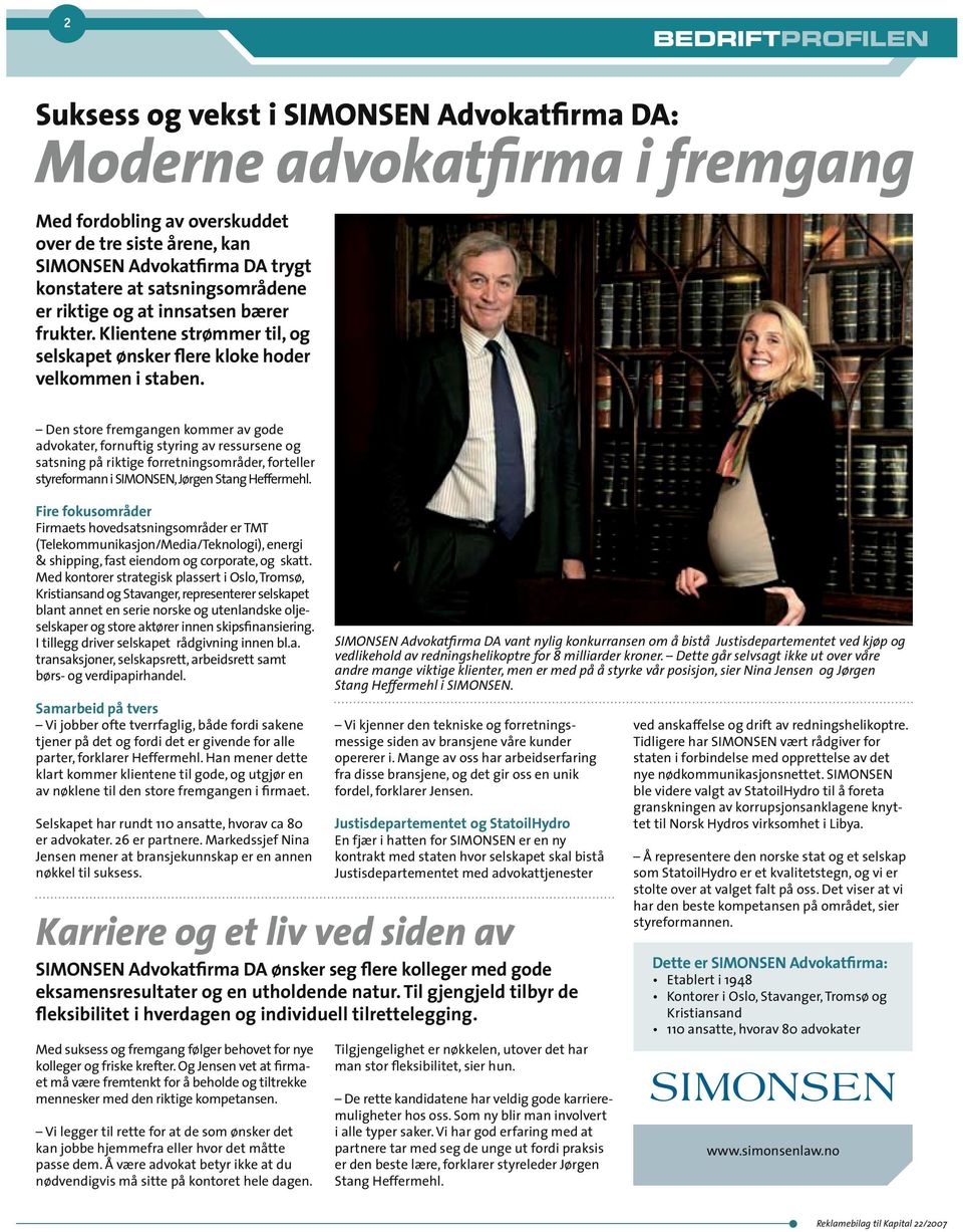 Den store fremgangen kommer av gode advokater, fornuftig styring av ressursene og satsning på riktige forretningsområder, forteller styreformann i SIMONSEN, Jørgen Stang Heffermehl.
