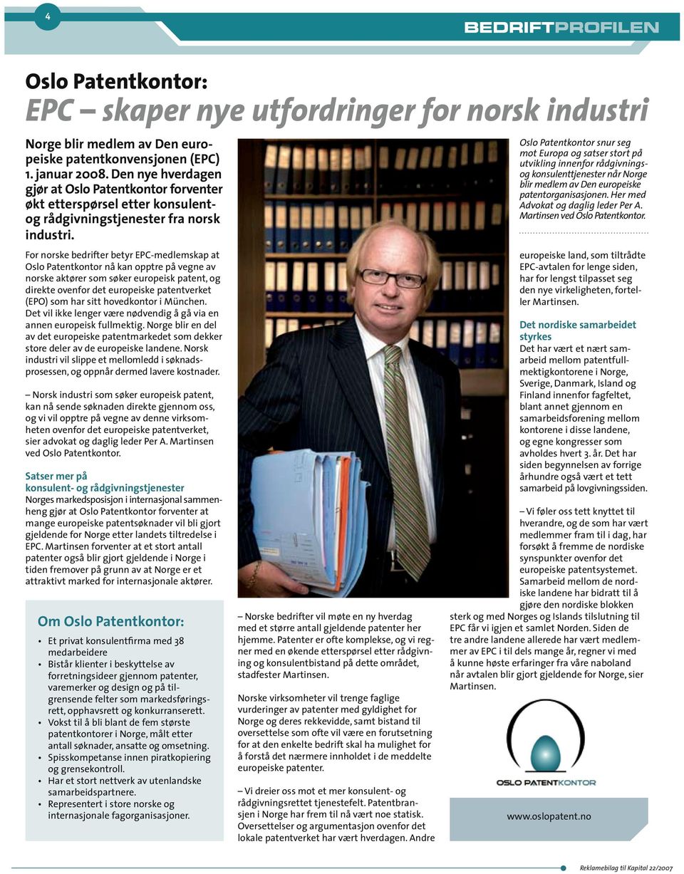 For norske bedrifter betyr EPC-medlemskap at Oslo Patentkontor nå kan opptre på vegne av norske aktører som søker europeisk patent, og direkte ovenfor det europeiske patentverket (EPO) som har sitt