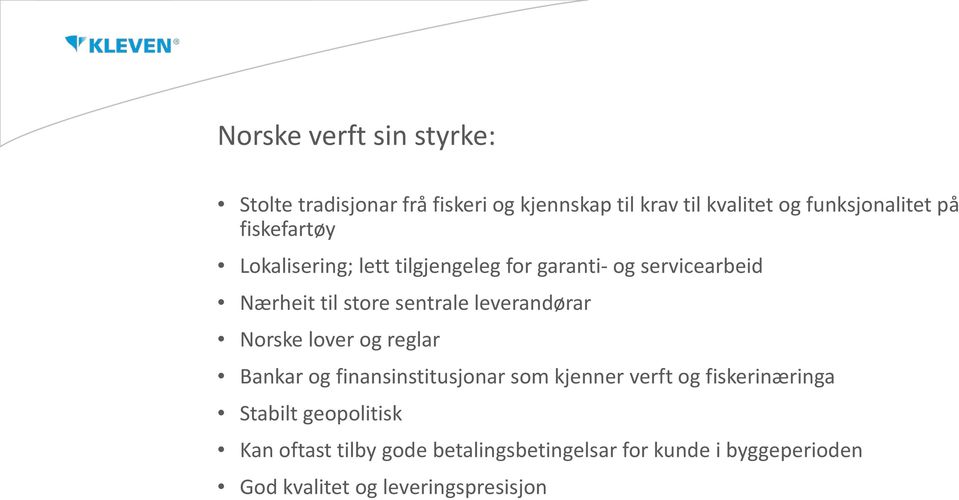 leverandørar Norske lover og reglar Bankar og finansinstitusjonar som kjenner verft og fiskerinæringa Stabilt