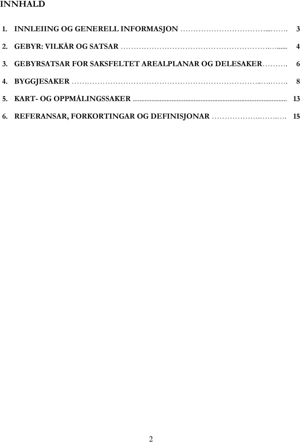 GEBYRSATSAR FOR SAKSFELTET AREALPLANAR OG DELESAKER. 6 4.