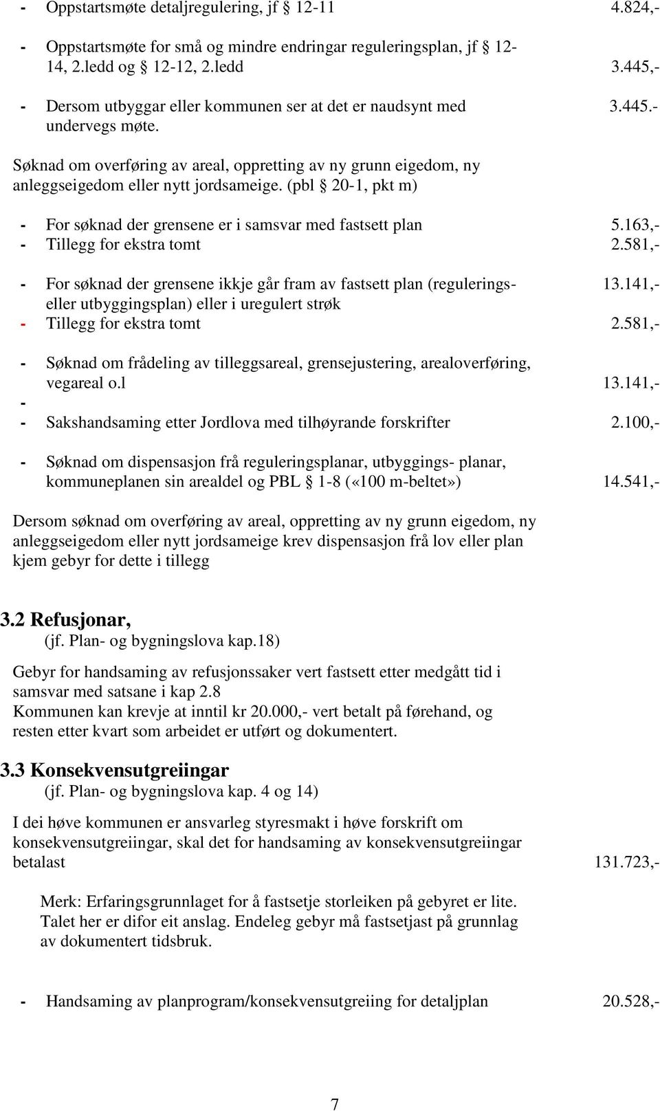 - 3.445.- Søknad om overføring av areal, oppretting av ny grunn eigedom, ny anleggseigedom eller nytt jordsameige.