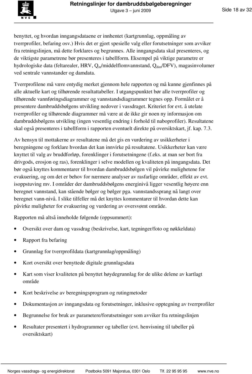 Alle inngangsdata skal presenteres, og de viktigste parametrene bør presenteres i tabellform.