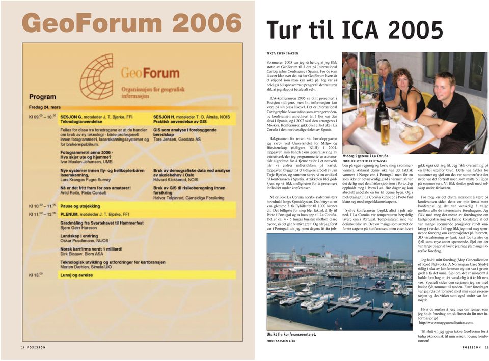 ICA-konferansen 2005 er blitt presentert i Posisjon tidligere, men litt informasjon kan være på sin plass likevel.