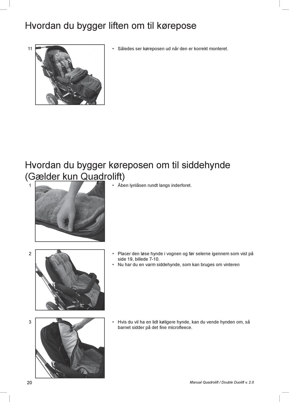 Lyne indefor af 2 Placer den løse hynde i vognen og før selerne igennem som vist på side 19, billede 7-10.