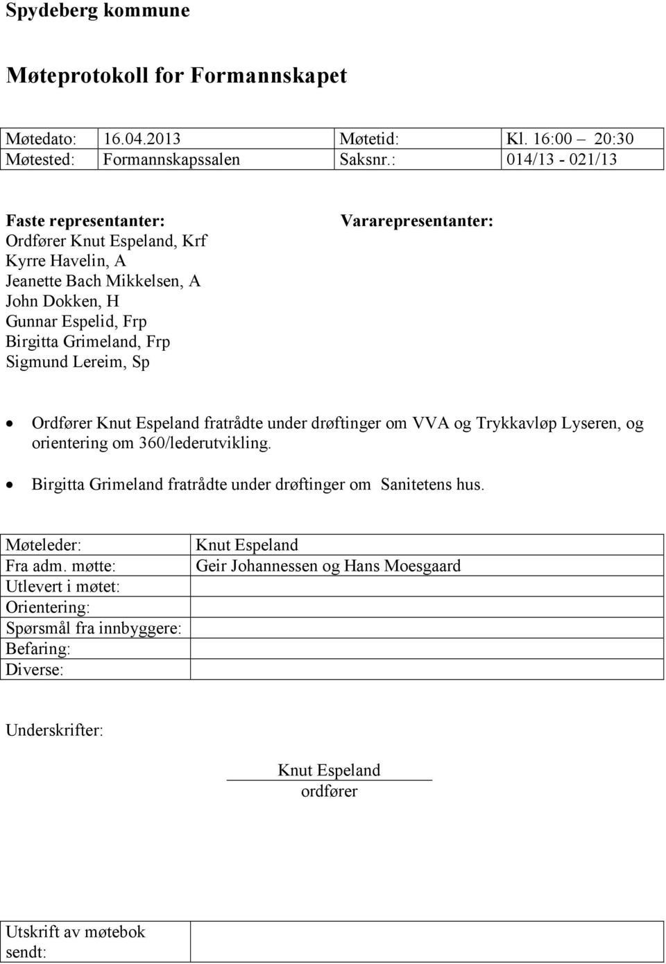 Sp Vararepresentanter: Ordfører Knut Espeland fratrådte under drøftinger om VVA og Trykkavløp Lyseren, og orientering om 360/lederutvikling.