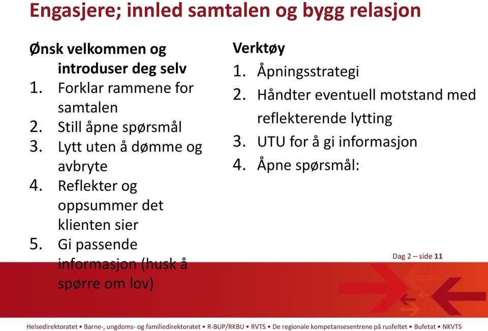 Reflekter og oppsummer det klienten sier 5. Gi passende informasjon (husk å spørre om lov) Verktøy 1.