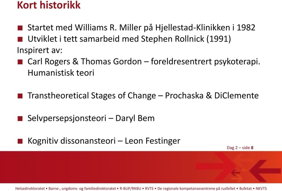 (1991) Inspirert av: Carl Rogers & Thomas Gordon foreldresentrert psykoterapi.