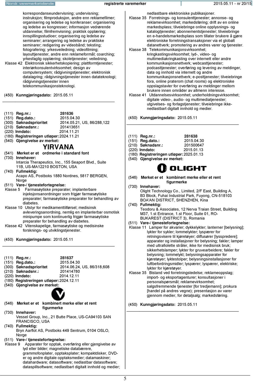 informasjon vedrørende utdannelse; filmfremvisning; praktisk opplæring; innspillingsstudioer; organisering og ledelse av seminarer; arrangering og ledelse av praktiske seminarer; redigering av