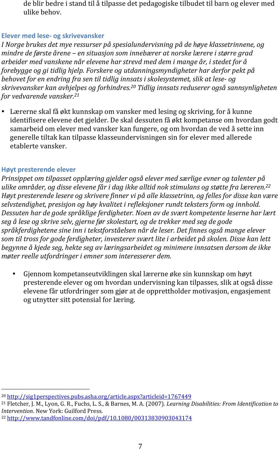 grad arbeider med vanskene når elevene har strevd med dem i mange år, i stedet for å forebygge og gi tidlig hjelp.