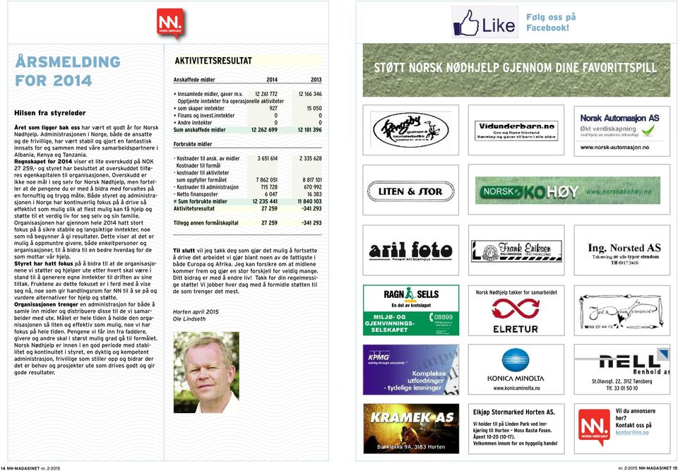 Regnskapet for 2014 viser et lite overskudd på NOK 27 259,- og styret har besluttet at overskuddet tilføres egenkapitalen til organisasjonen.