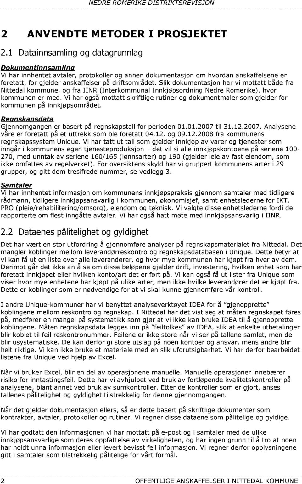 Slik dokumentasjon har vi mottatt både fra Nittedal kommune, og fra IINR (Interkommunal Innkjøpsordning Nedre Romerike), hvor kommunen er med.